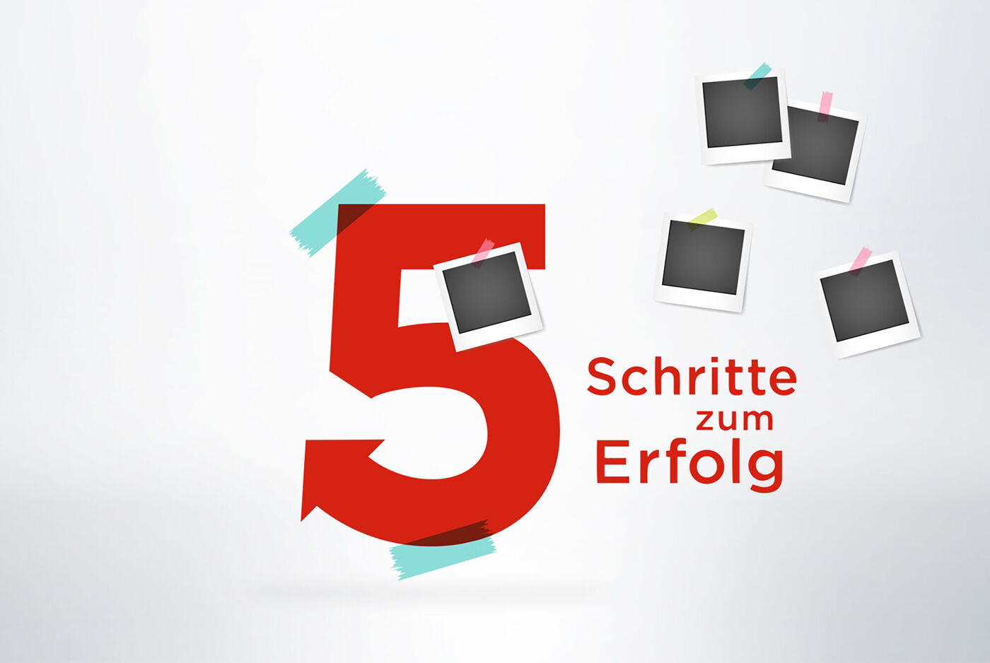 Zahl 5 in Rot mit Spruch 'Schritte zum Erfolg' und Polaroid-Fotos